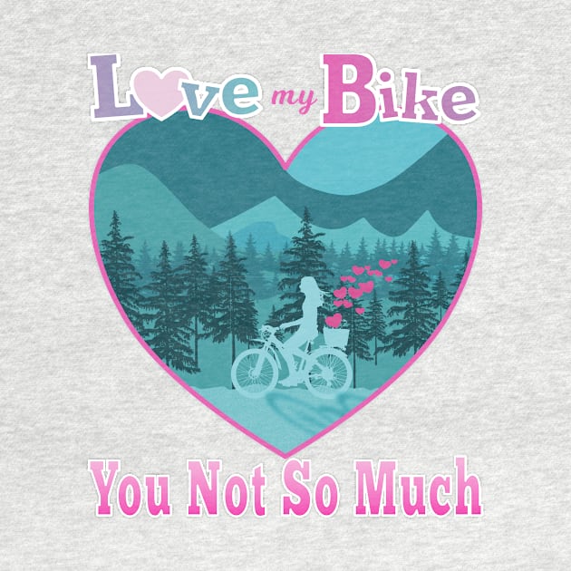 Love My Bike You Not So Much by AtkissonDesign